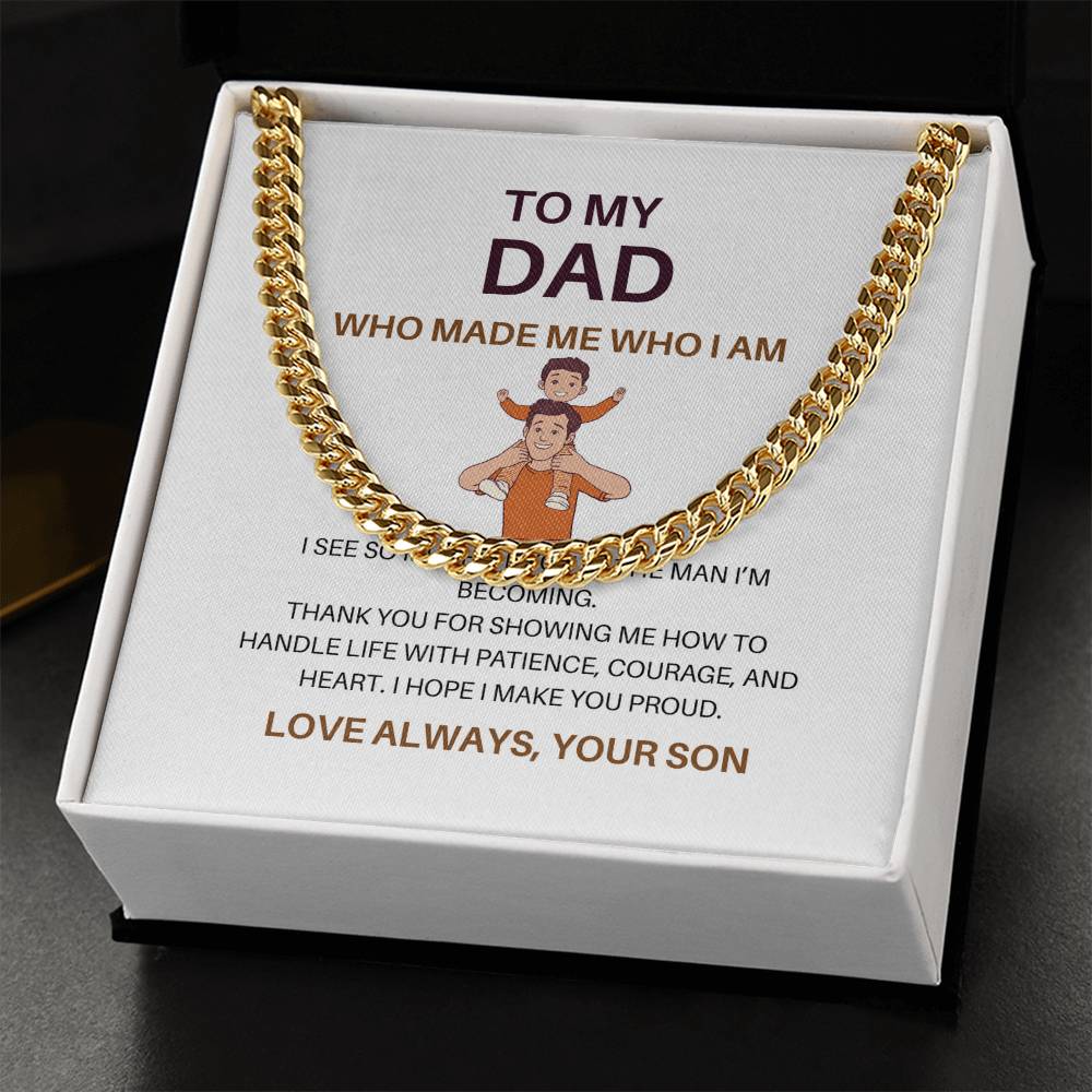 Dad, You Made Me Who I Am – Premium Cuban Link Chain Gift from Son